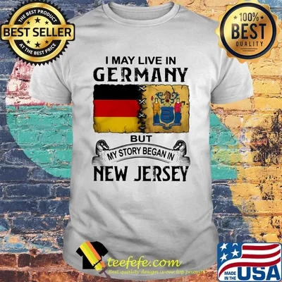 I may live in Germany but my story began in New Jersey shirt