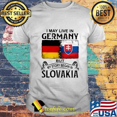 I may live in germany but my story began in slovakia shirt