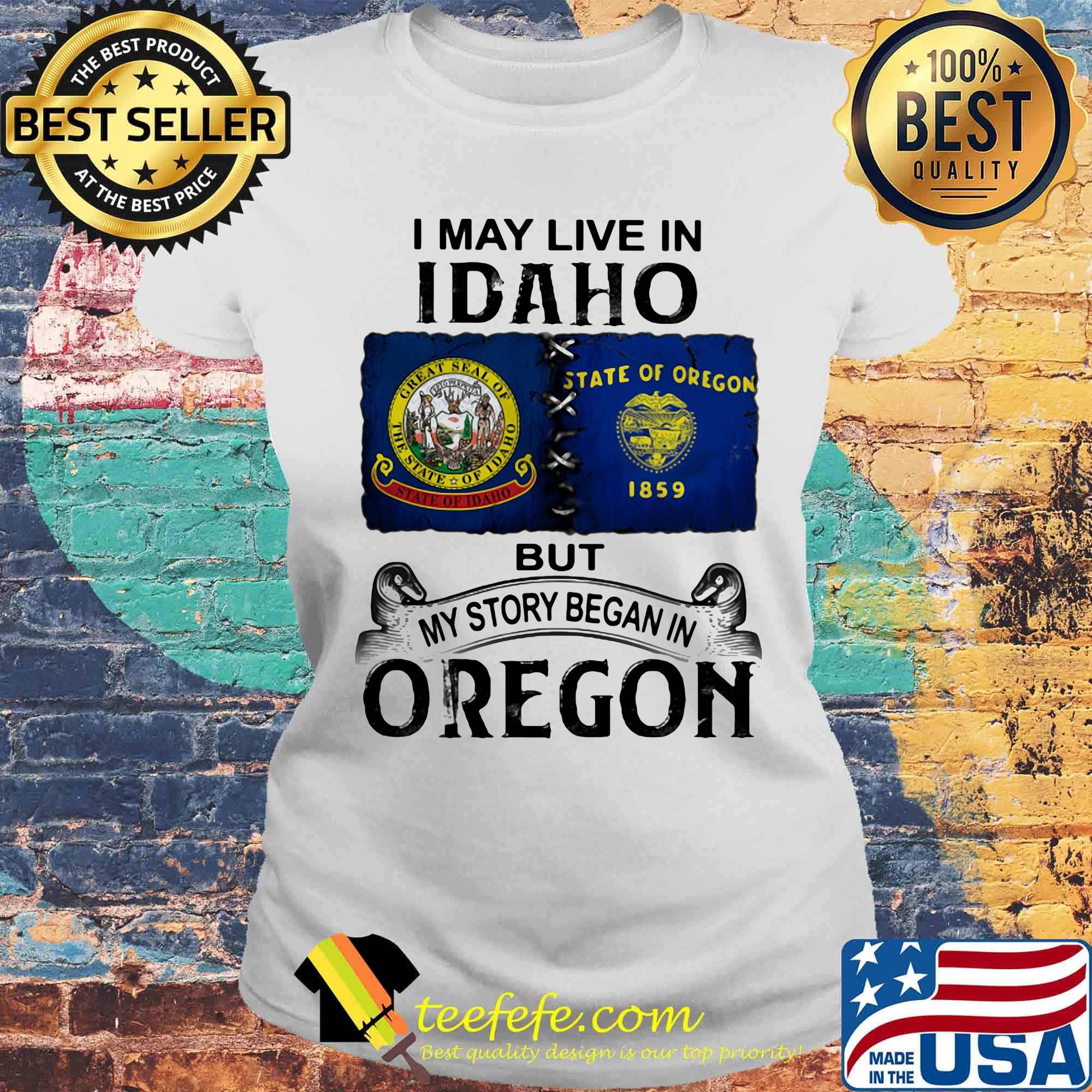 I may live in idaho but my story began in oregon s Laides tee I may live in idaho but my story began in oregon s Laides tee