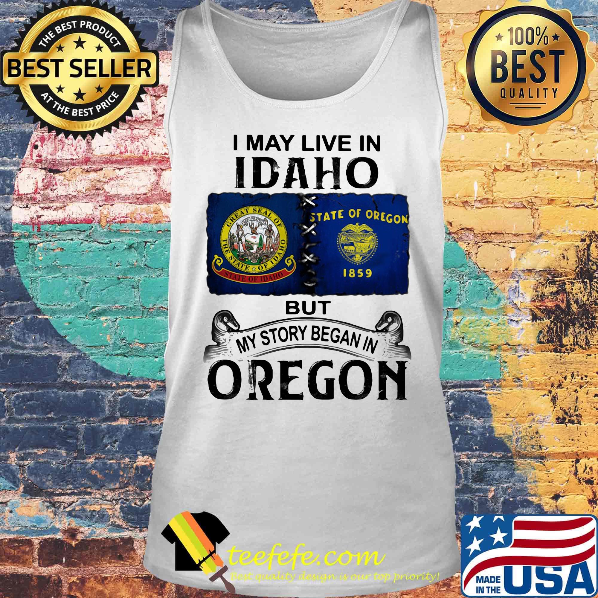 I may live in idaho but my story began in oregon s Tank top I may live in idaho but my story began in oregon s Tank top