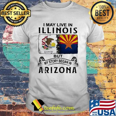 I may live in illinois but my story began in arizona shirt