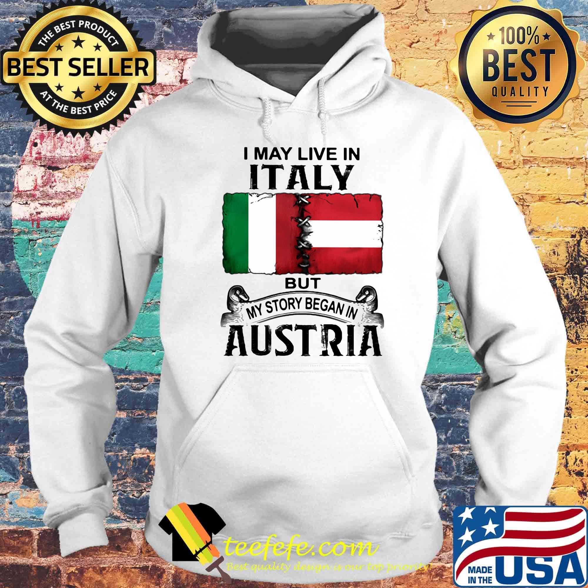 I may live in ITALY but my story began in AUSTRIA s Hoodie I may live in ITALY but my story began in AUSTRIA s Hoodie