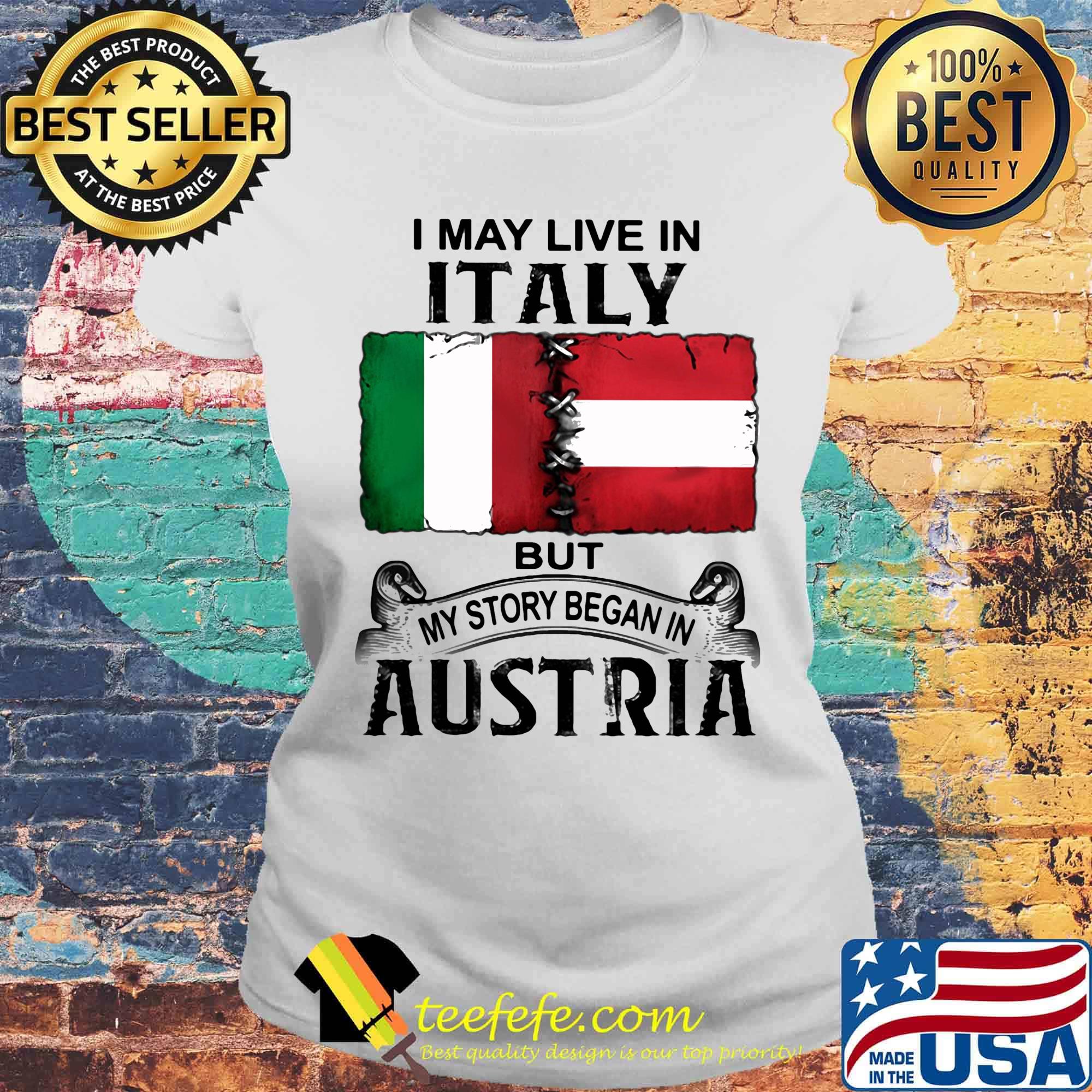 I may live in ITALY but my story began in AUSTRIA s Laides tee I may live in ITALY but my story began in AUSTRIA s Laides tee