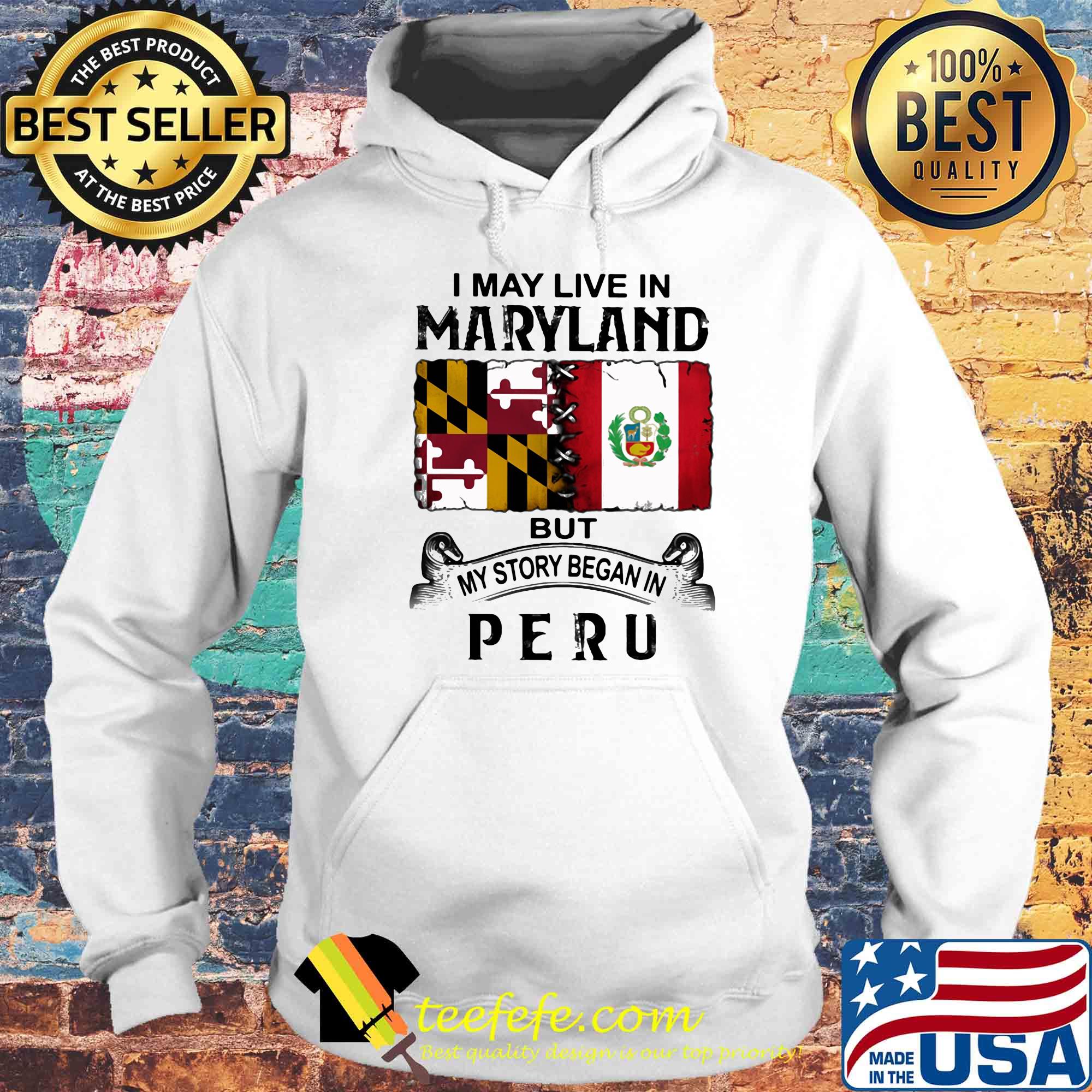 I may live in Maryland but my story began in Peru s Hoodie I may live in Maryland but my story began in Peru s Hoodie