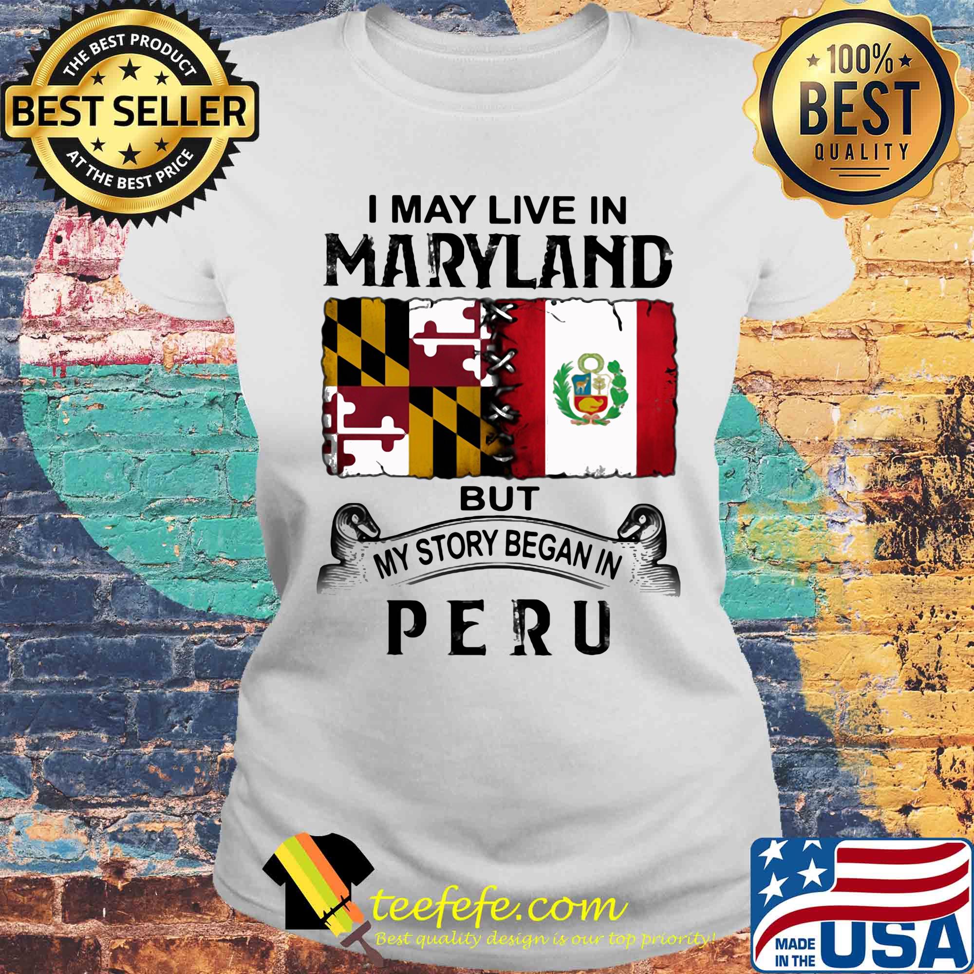 I may live in Maryland but my story began in Peru s Laides tee I may live in Maryland but my story began in Peru s Laides tee