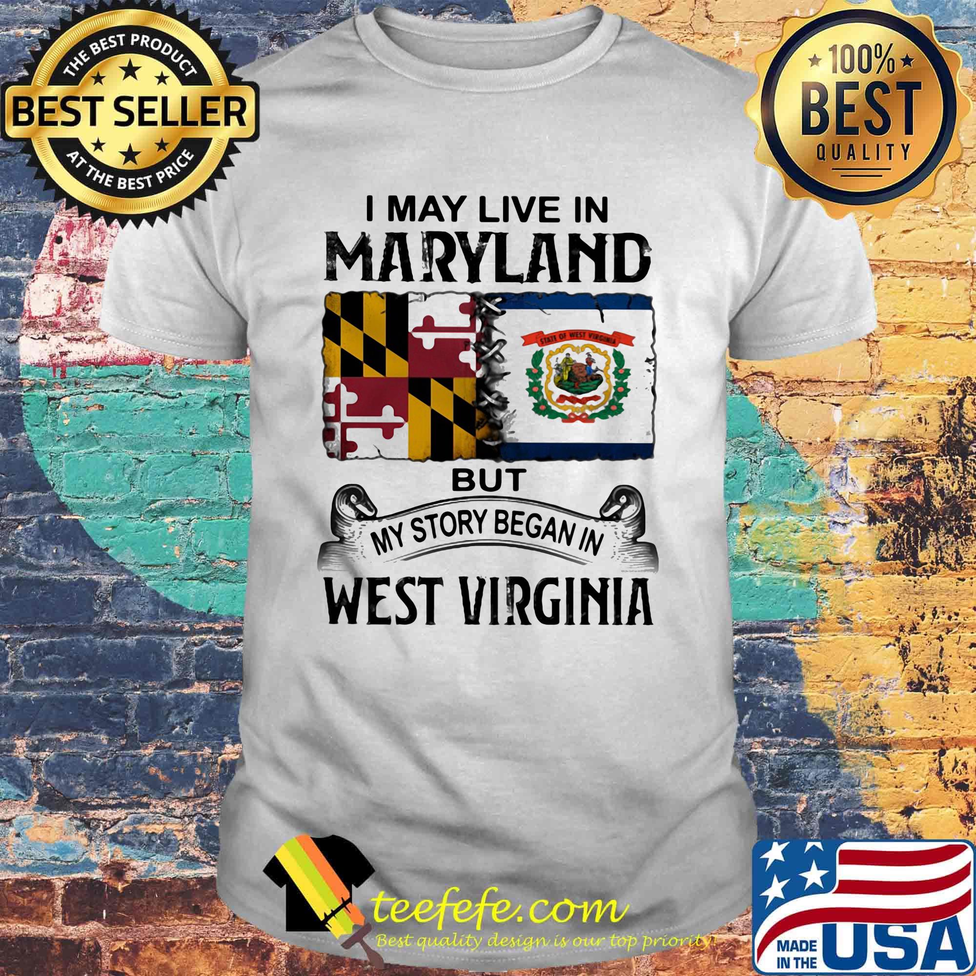 I may live in maryland but my story began in west virginia shirt