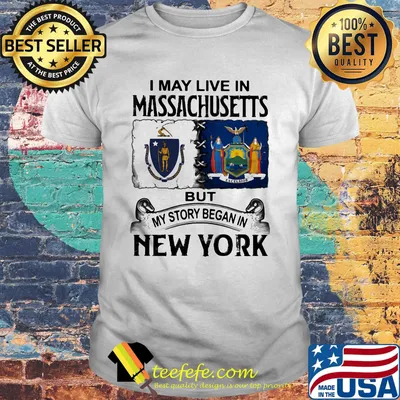 I may live in massachusetts but my story began in new york shirt