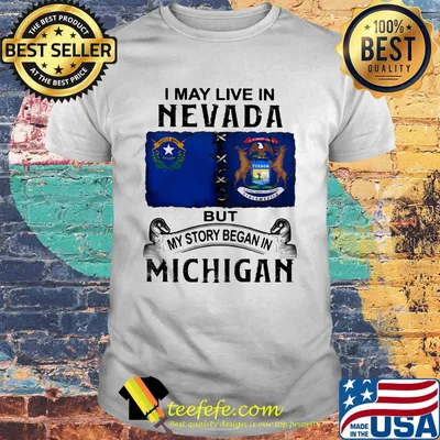 I may live in nevada but my story began in michigan shirt