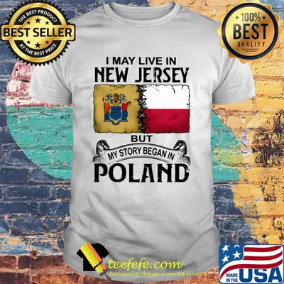I may live in NEW JERSEY but my story began in POLAND shirt