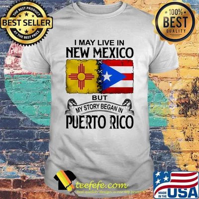I may live in new mexico but my story began in puerto rico shirt