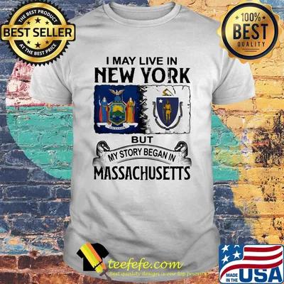 I may live in New York but my story began in Massachusetts shirt