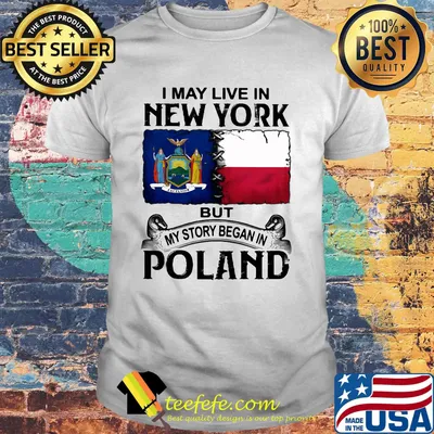 I may live in NEW YORK but my story began in POLAND shirt