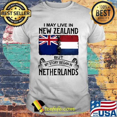 I may live in NEW ZEALAND but my story began in NETHERLANDS shirt