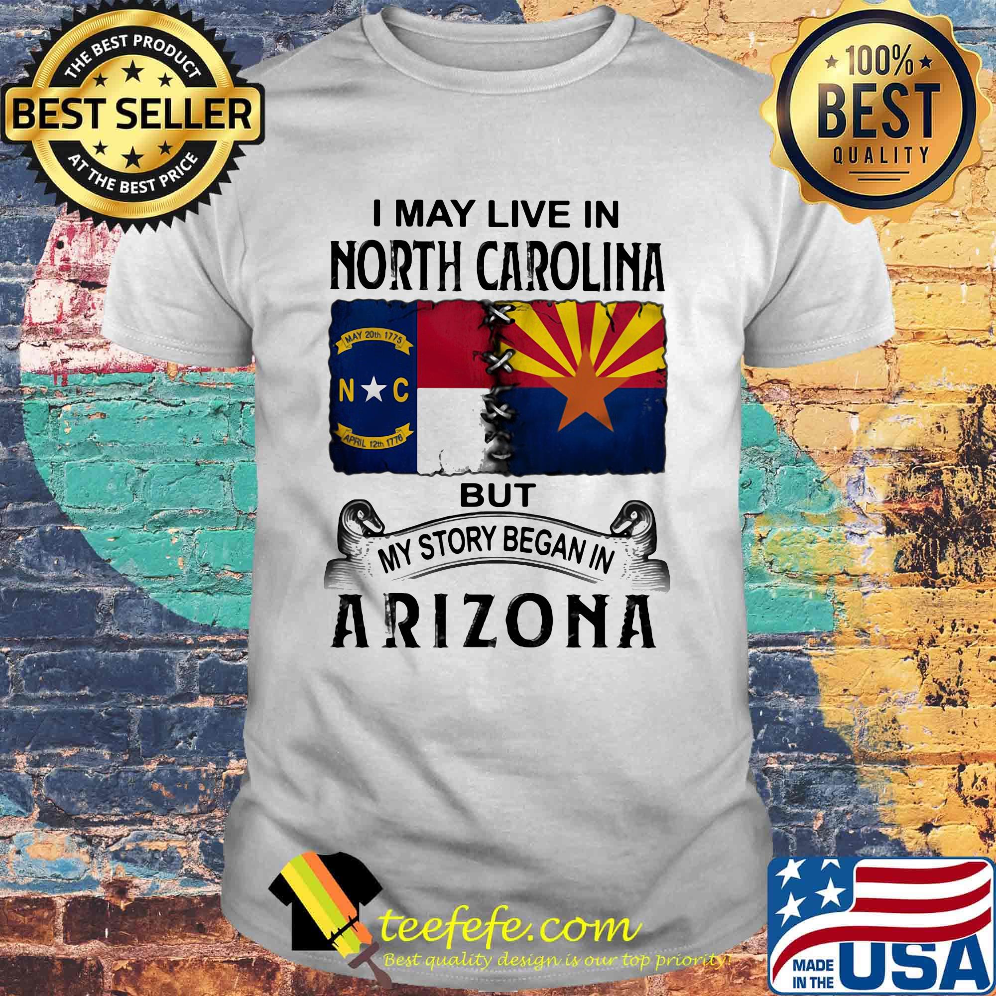 I may live in north carolina but my story began in arizona shirt