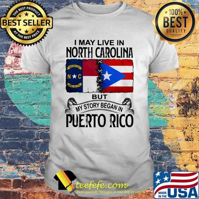 I may live in north carolina but my story began in puerto rico shirt