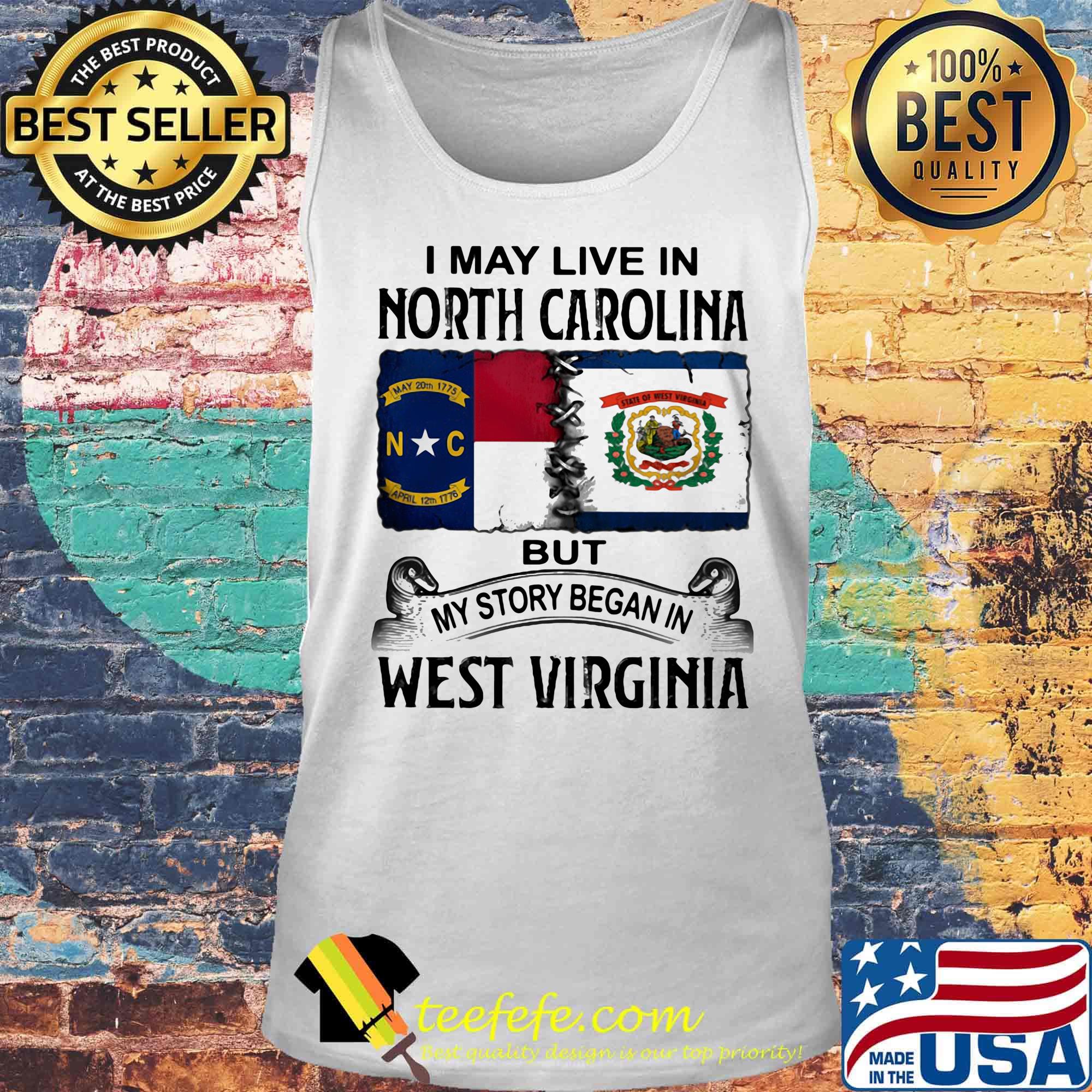 I may live in north carolina but my story began in west virginia s Tank top I may live in north carolina but my story began in west virginia s Tank top