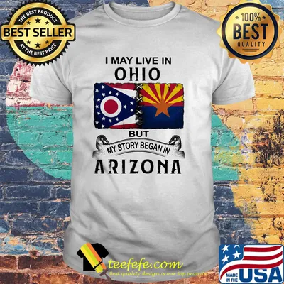 I may live in ohio but my story began in arizona shirt