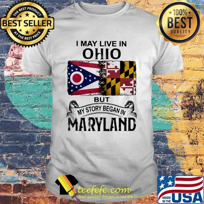 I may live in ohio but my story began in maryland shirt