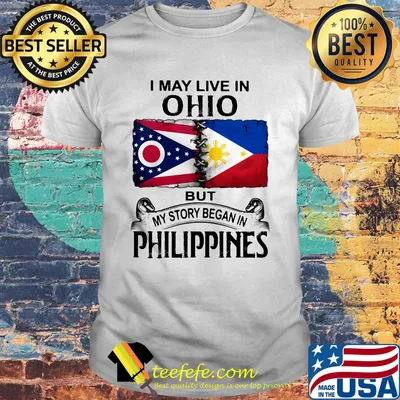 I may live in ohio but my story began in philippines shirt