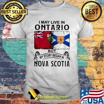 I may live in ontario but my story began in nova scotia shirt
