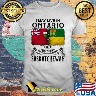 I may live in ONTARIO but my story began in SASKATCHEWAN shirt