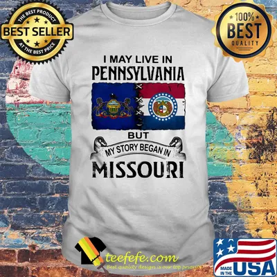 I may live in pennsylvania but my story began in missouri shirt