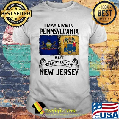 I may live in pennsylvania but my story began in new jersey shirt