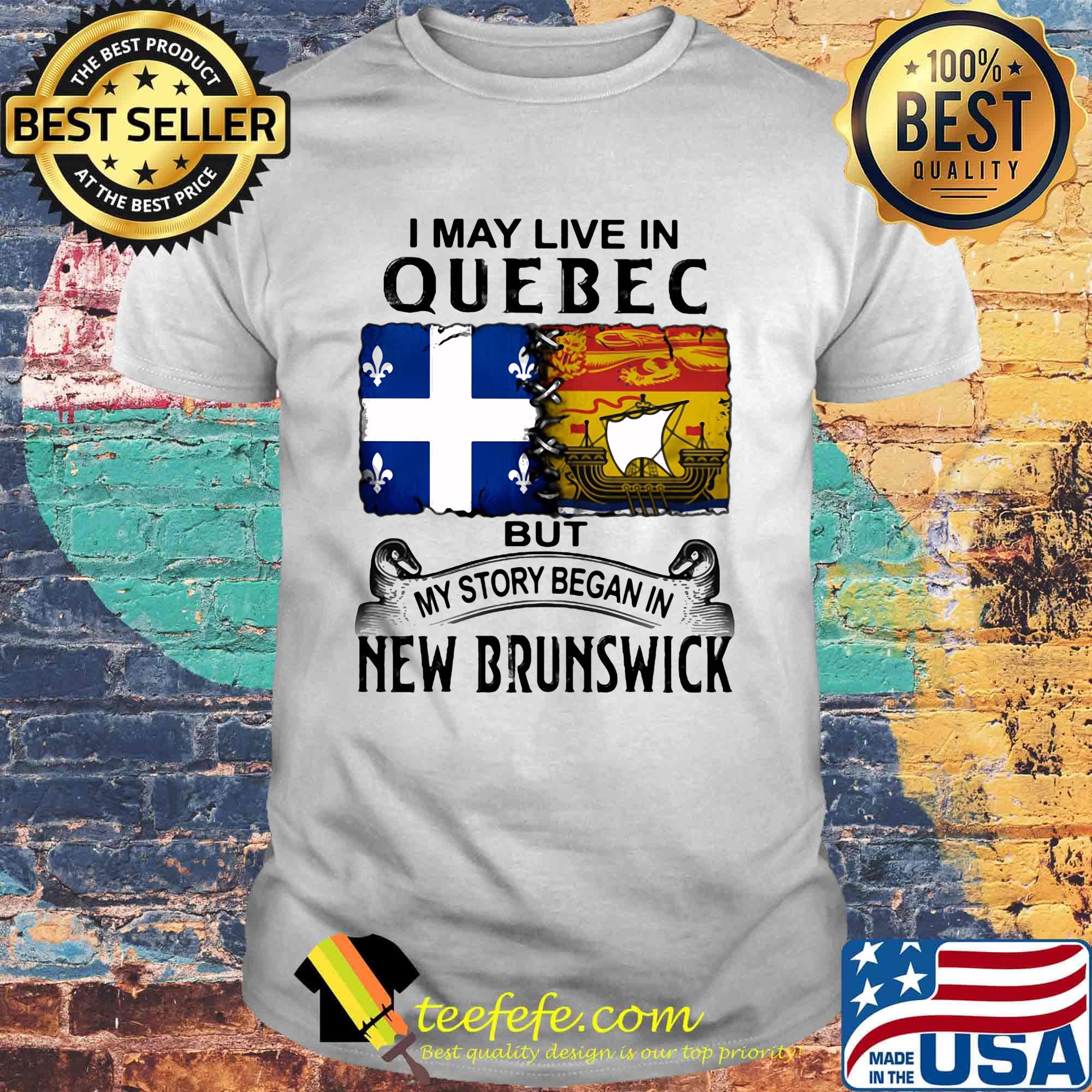 I may live in QUEBEC but my story began in NEW BRUNSWICK shirt