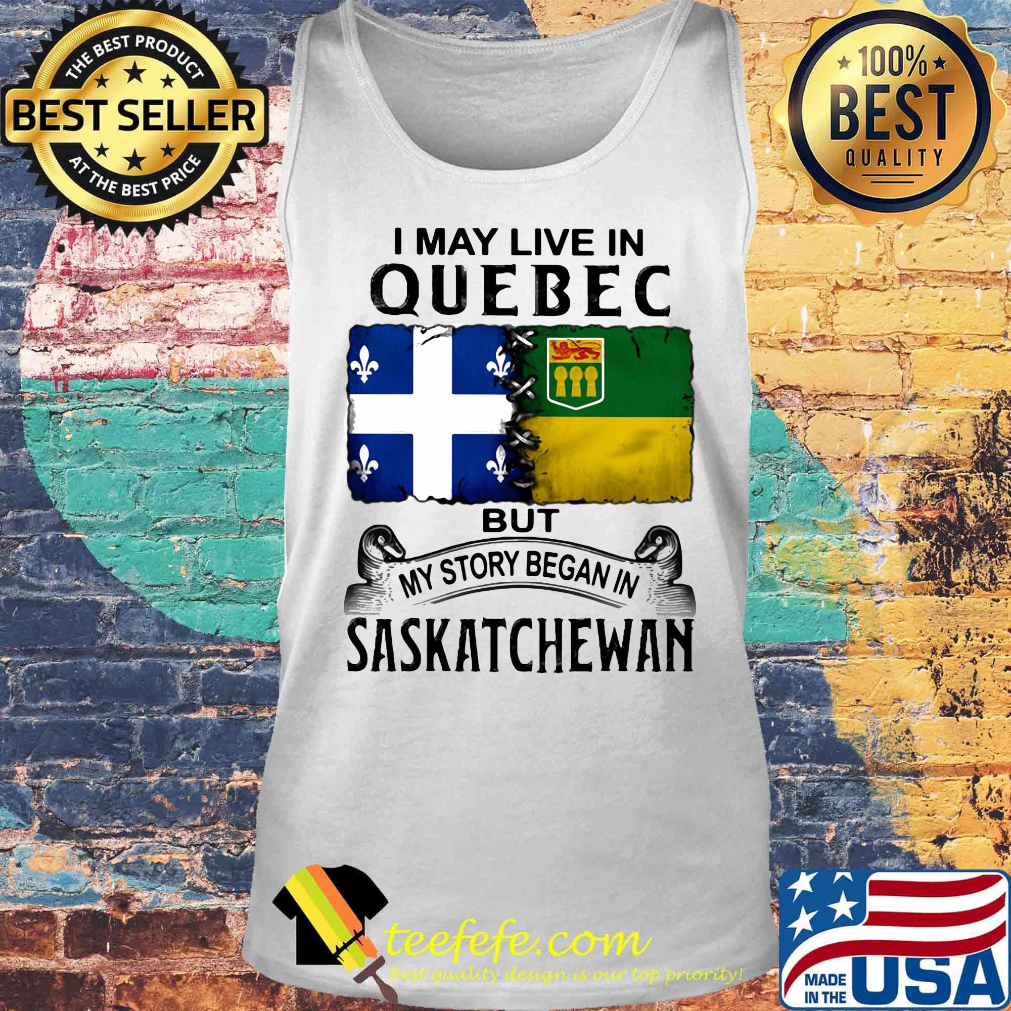 I may live in QUEBEC but my story began in SASKATCHEWAN s Tank top I may live in QUEBEC but my story began in SASKATCHEWAN s Tank top