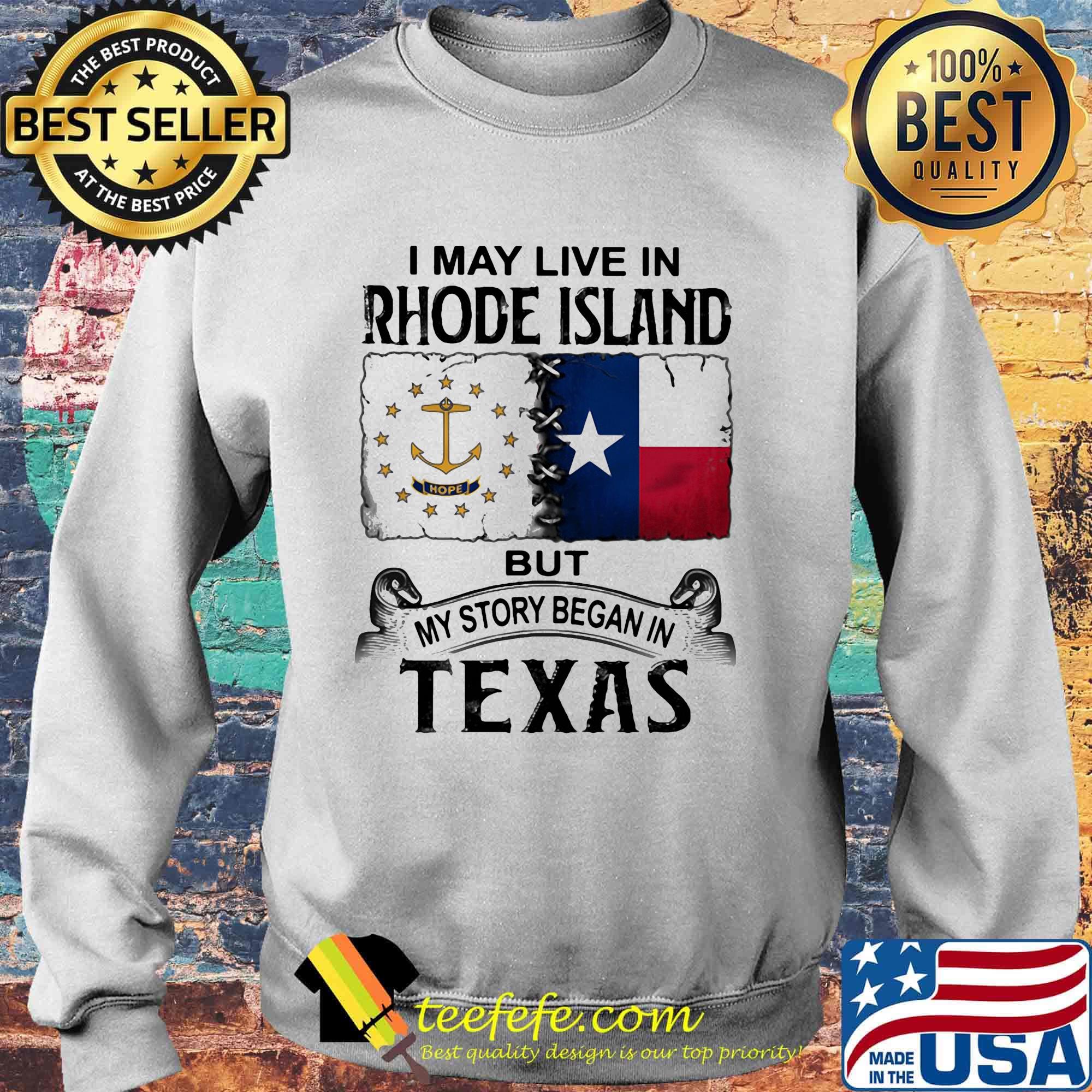 I MAY LIVE IN RHODE ISLAND BUT MY STORY BEGAN IN TEXAS SHIRT Sweater I MAY LIVE IN RHODE ISLAND BUT MY STORY BEGAN IN TEXAS SHIRT Sweater