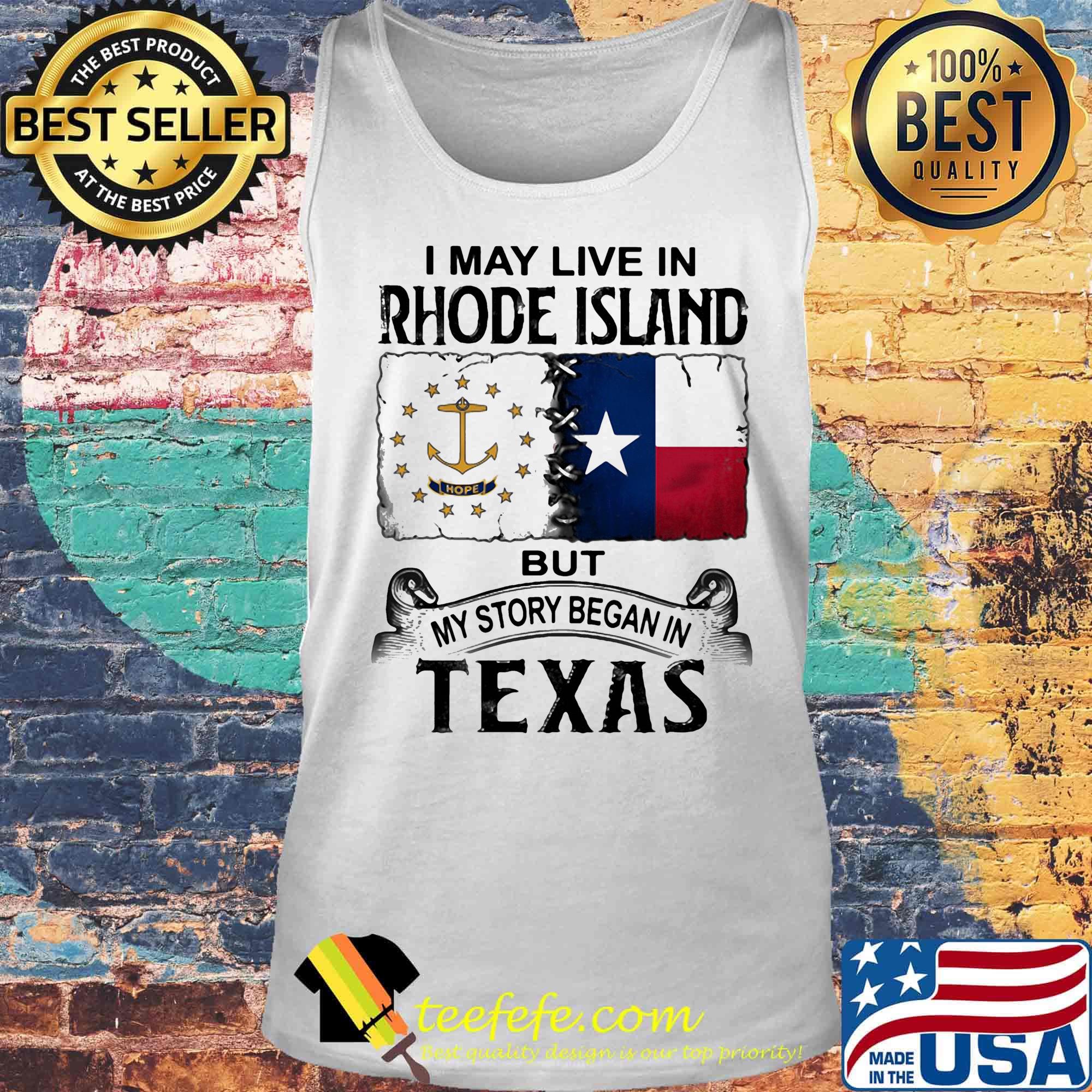I MAY LIVE IN RHODE ISLAND BUT MY STORY BEGAN IN TEXAS SHIRT Tank top I MAY LIVE IN RHODE ISLAND BUT MY STORY BEGAN IN TEXAS SHIRT Tank top