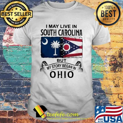 I may live in south carolina but my story began in ohio shirt