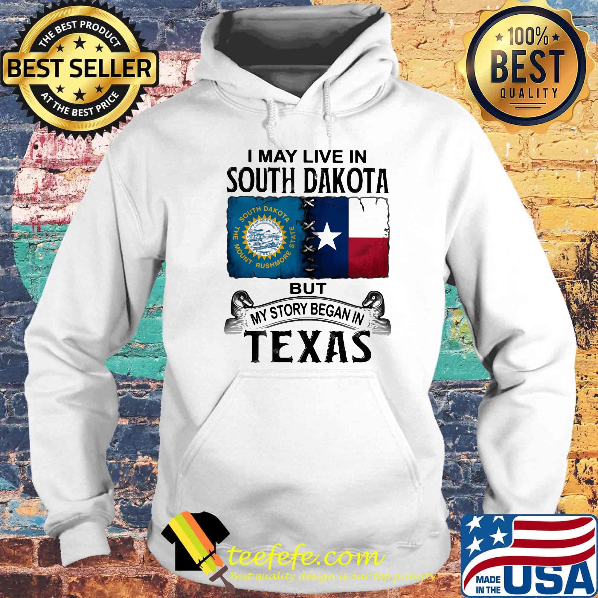 I MAY LIVE IN SOUTH DAKOTA BUT MY STORY BEGAN IN TEXAS SHIRT Hoodie I MAY LIVE IN SOUTH DAKOTA BUT MY STORY BEGAN IN TEXAS SHIRT Hoodie