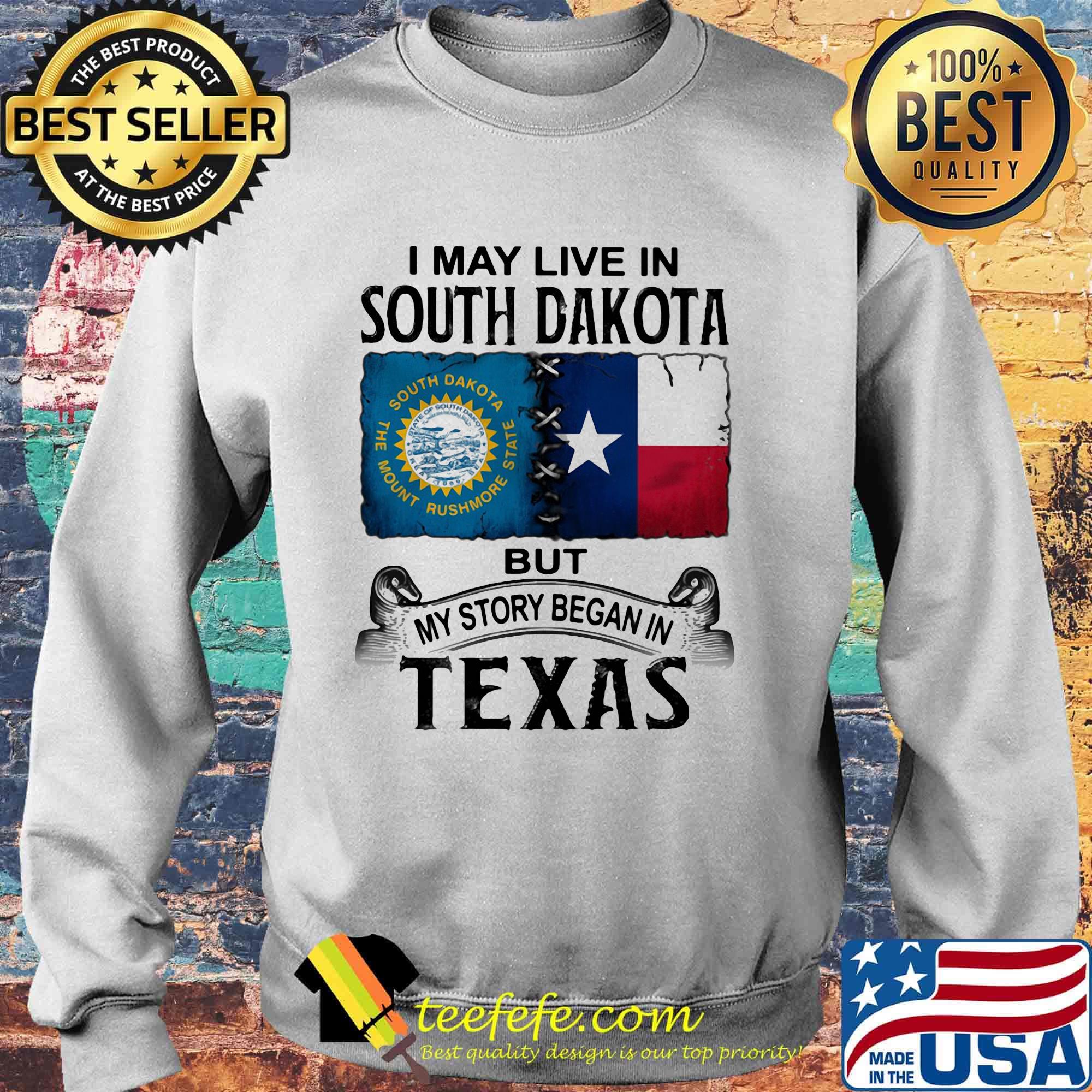 I MAY LIVE IN SOUTH DAKOTA BUT MY STORY BEGAN IN TEXAS SHIRT Sweater I MAY LIVE IN SOUTH DAKOTA BUT MY STORY BEGAN IN TEXAS SHIRT Sweater