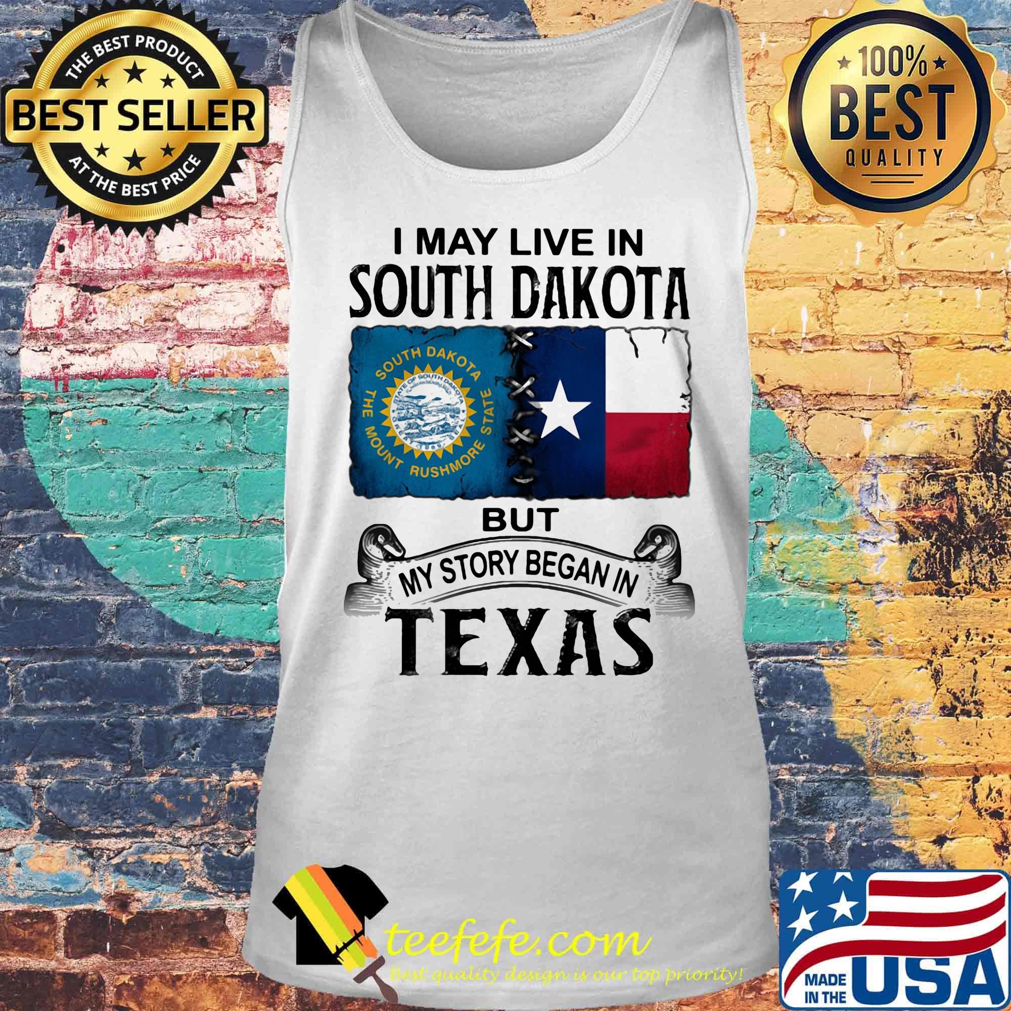 I MAY LIVE IN SOUTH DAKOTA BUT MY STORY BEGAN IN TEXAS SHIRT Tank top I MAY LIVE IN SOUTH DAKOTA BUT MY STORY BEGAN IN TEXAS SHIRT Tank top