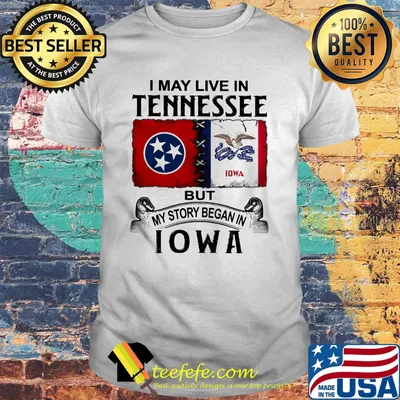 I may live in tennessee but my story began in iowa shirt