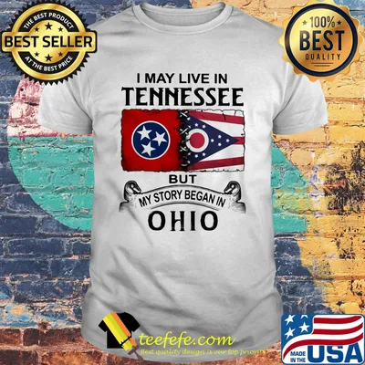 I may live in tennessee but my story began in ohio shirt