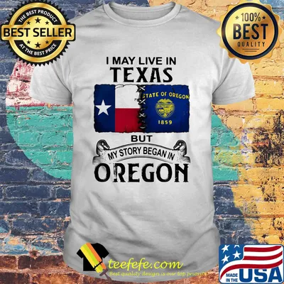 I may live in texas but my story began in oregon shirt