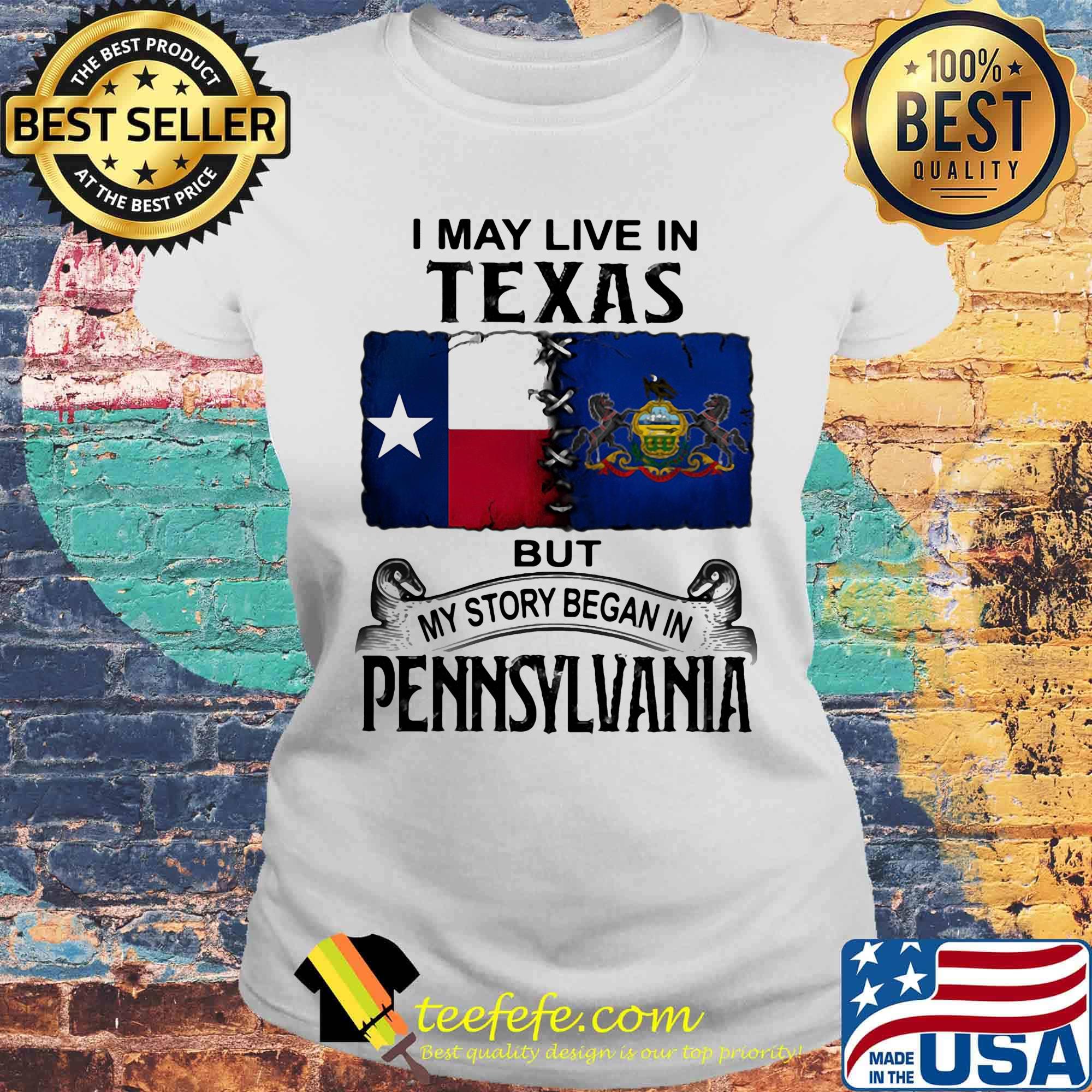 I may live in Texas but my story began in Pennsylvania s Laides tee I may live in Texas but my story began in Pennsylvania s Laides tee