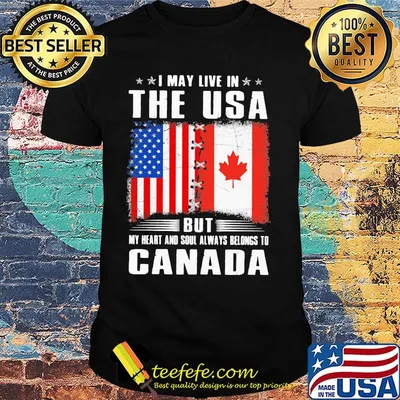 I May Live In The USA But My Heart And Soul Always Belongs To Canada Flag Shirt