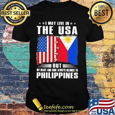 I May Live In The USA But My Heart And Soul Always Belongs To Philippines Flag Shirt