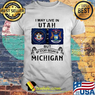I may live in utah but my story began in michigan shirt
