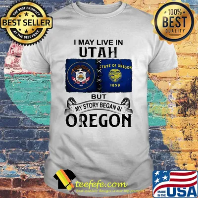 I may live in utah but my story began in oregon shirt