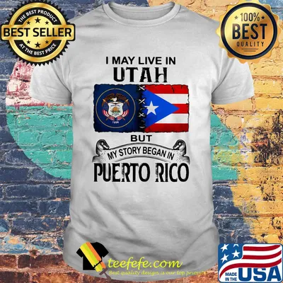 I may live in utah but my story began in puerto rico shirt