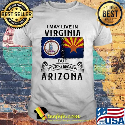 I may live in virginia but my story began in arizona shirt