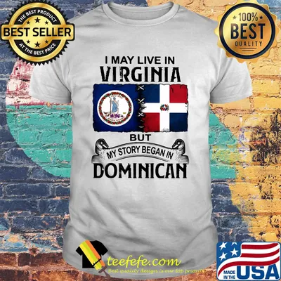 I may live in VIRGINIA but my story began in DOMINICAN shirt