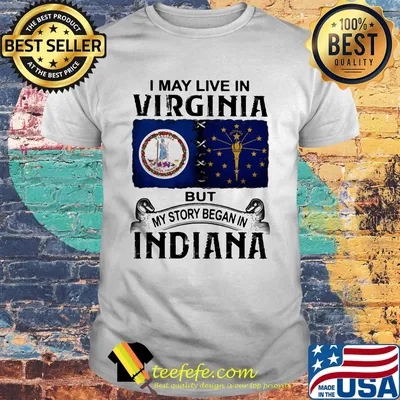 I may live in virginia but my story began in indiana shirt