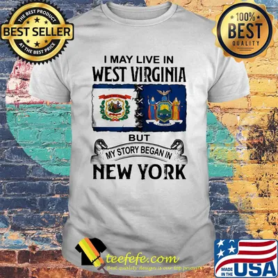 I may live in west virginia but my story began in new york shirt