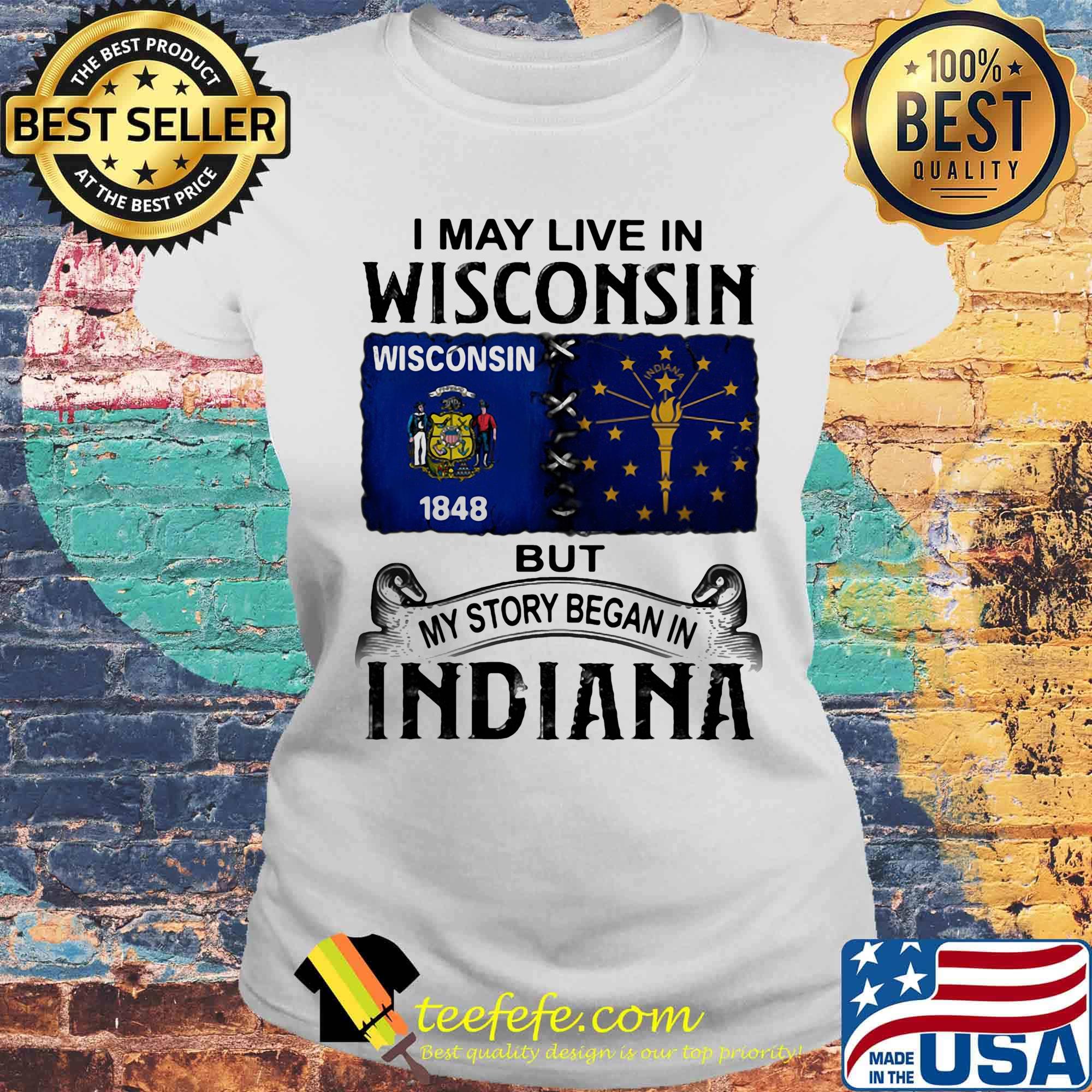 I may live in wisconsin but my story began in indiana s Laides tee I may live in wisconsin but my story began in indiana s Laides tee