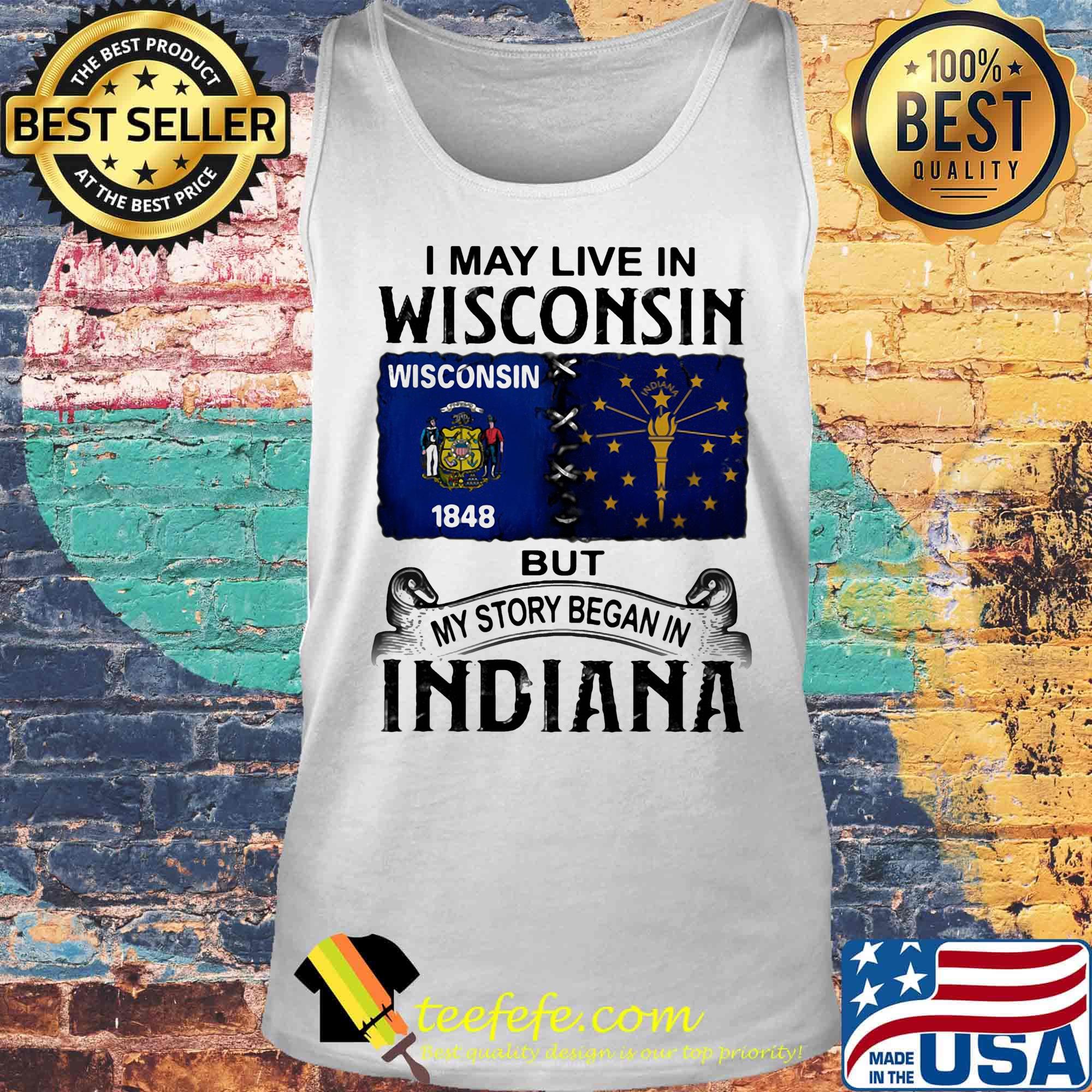 I may live in wisconsin but my story began in indiana s Tank top I may live in wisconsin but my story began in indiana s Tank top